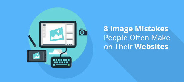 8 Image Mistakes People Often Make on Their Websites