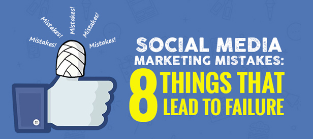 Social Media Marketing Mistakes 8 Things That Lead to Failure