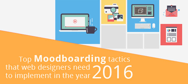 Top Moodboarding tactics that web designers need to implement in the year 2016
