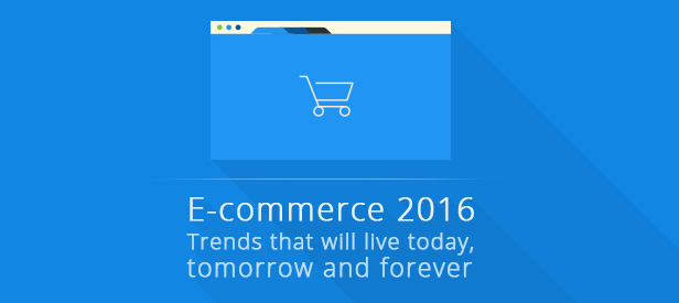 E-commerce 2016: Trends that will live today, tomorrow and forever