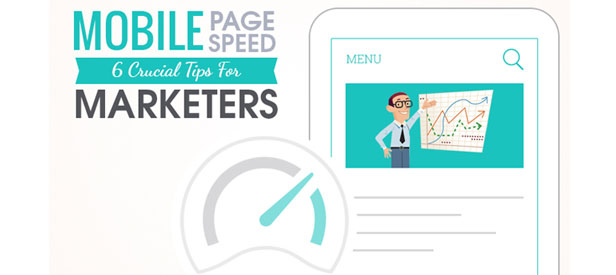 Mobile Page Speed: 6 Crucial Tips For Marketers To Implement